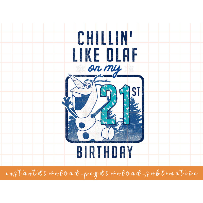 Disney Frozen Chillin Like Olaf On My 21st Birthday png, sublimate, digital download.jpg