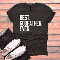 best godfather ever shirt, best godmother ever, gifts for fathers, father's day, dad shirts