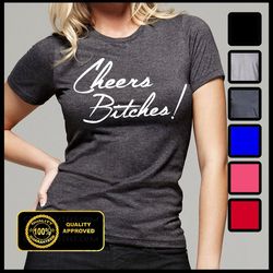 cheers bitches t-shirt