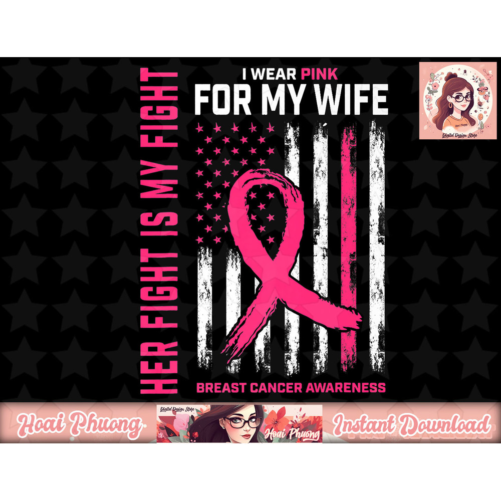 Her Fight Is My Fight I Wear Pink Wife Breast Cancer Flag png, instant download.jpg