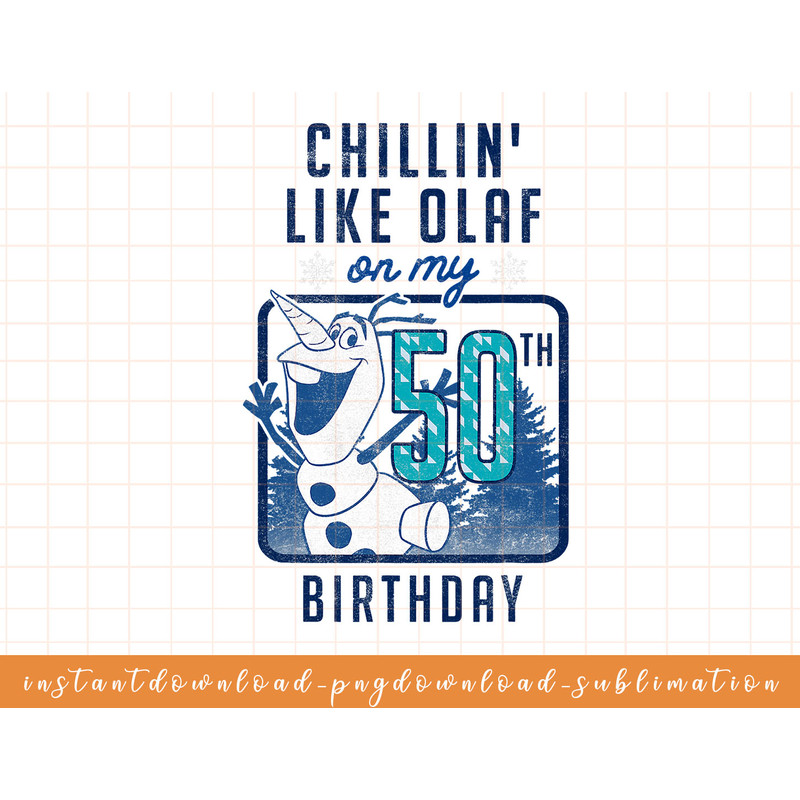 Disney Frozen Chillin Like Olaf On My 50th Birthday png, sublimate, digital download.jpg
