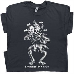 laugh at my pain shirt skeleton joker shirt weird shirts for women men dark humor t shirt retro sarcastic tee funny anxi