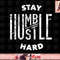 Hustler Hip Hop Lover Stay Humble Hustle Hard Christmas Gift png, instant download.jpg