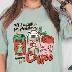 comfort colors all i need for christmas is coffee t-shirt, christmas t-shirt, holiday apparel, christmas tshirt, retro c