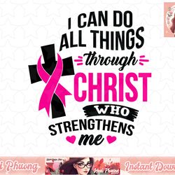 i can do all things through christ breast cancer awareness png, instant download
