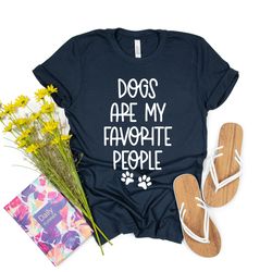 dogs are my favorite people shirt, funny dog shirt, dogs are my favorite, dog mom, dog lover shirt, dog lover gift, dog