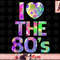 I Love the 80 s png, instant download Women Men Girl png, instant download.jpg