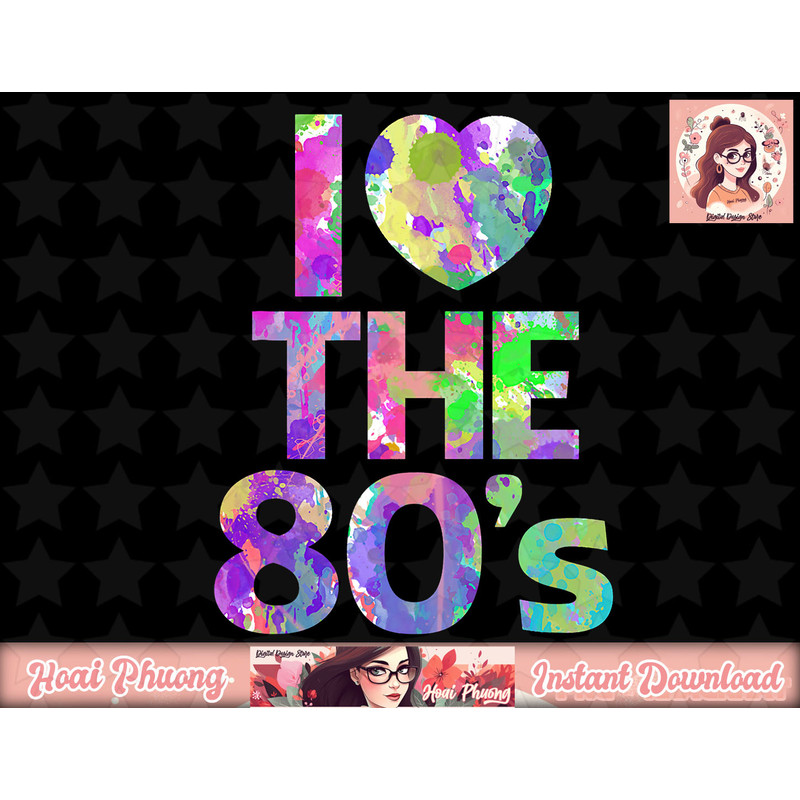 I Love the 80 s png, instant download Women Men Girl png, instant download.jpg