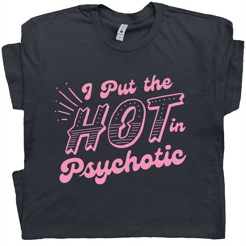 MR-1662023184153-i-put-the-hot-in-psychotic-shirt-funny-shirts-for-women-ladies-image-1.jpg