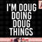 I M DOUG DOING DOUG THINGS Funny Birthday Name Gift Idea png, instant download.jpg