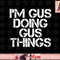 I M GUS DOING GUS THINGS Funny Birthday Name Gift Idea png, instant download.jpg