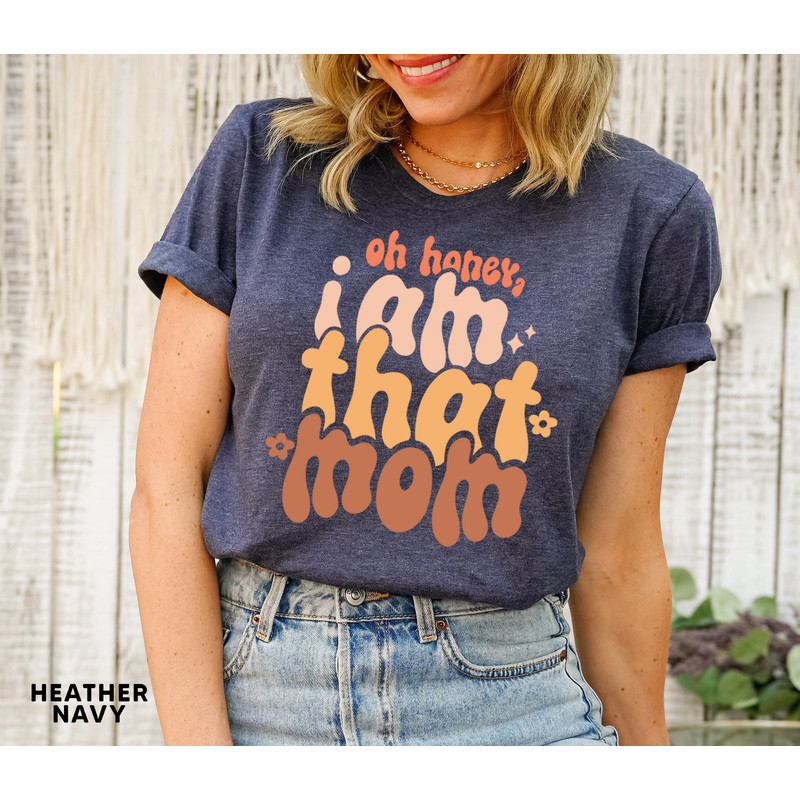 Oh Honey I Am That Mom T shirt, Funny Mom Tshirt, Mom Life Graphic Tees, Mother's Day Shirt, Mom Mode T-shirt, Boy Girl Mom Shirt - 2.jpg
