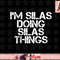 I M SILAS DOING SILAS THINGS Funny Birthday Name Gift Idea png, instant download.jpg