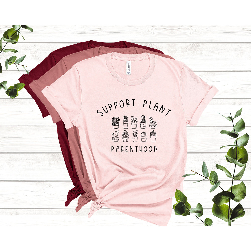 Plant Parenthood Support Plant Parenthood, Plant Shirt, Garden Shirt, Succulent Shirt - 2.jpg