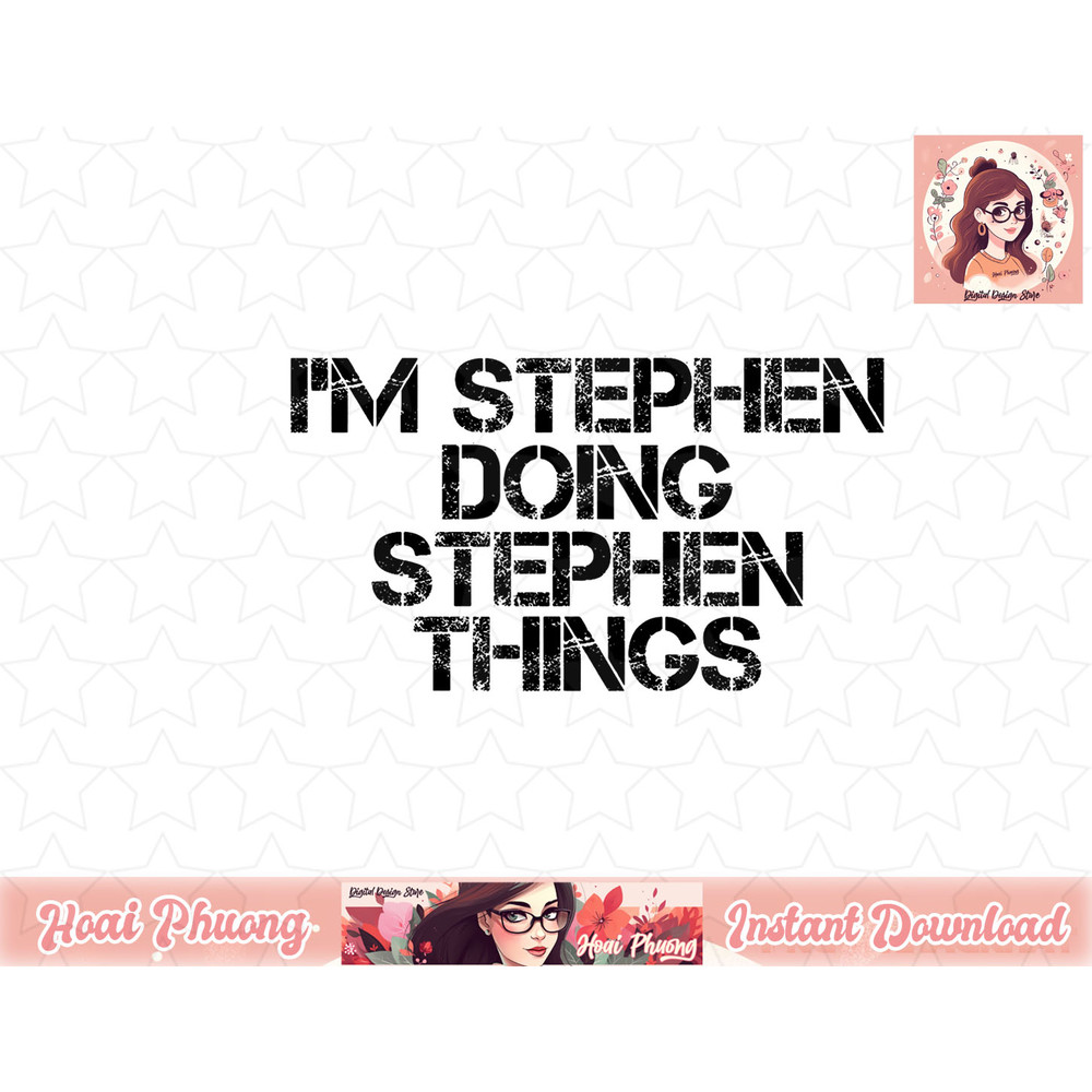 I M STEPHEN DOING STEPHEN THINGS Name Funny Birthday Gift png, instant download.jpg