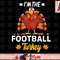 I m The Football Turkey Happy thanksgiving Thankful png, instant download.jpg