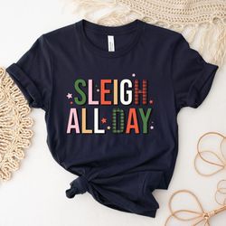 sleigh all day t shirt, women's christmas top, festive holiday top, christmas sayings, t-shirt for women, holiday top, c