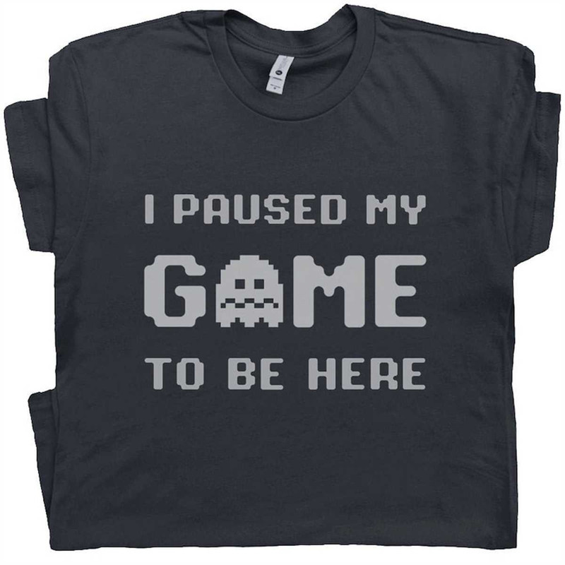 MR-166202319308-i-paused-my-game-to-be-here-t-shirt-funny-gamer-shirt-image-1.jpg