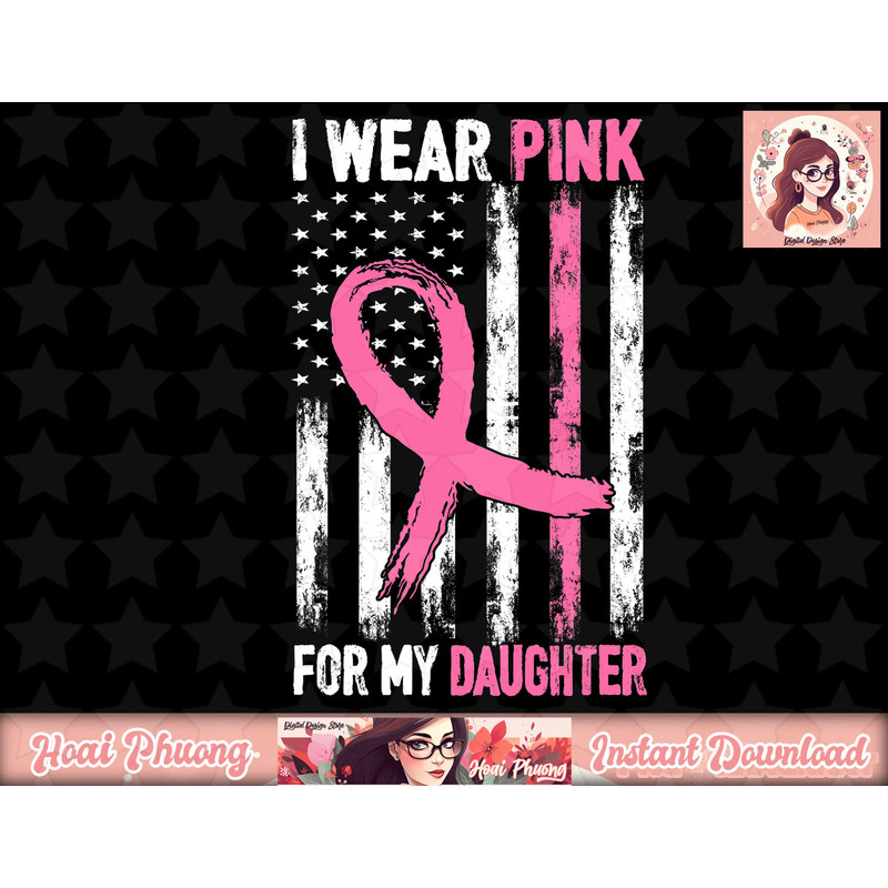 I Wear Pink For My Daughter Breast Cancer Awareness png, instant download.jpg