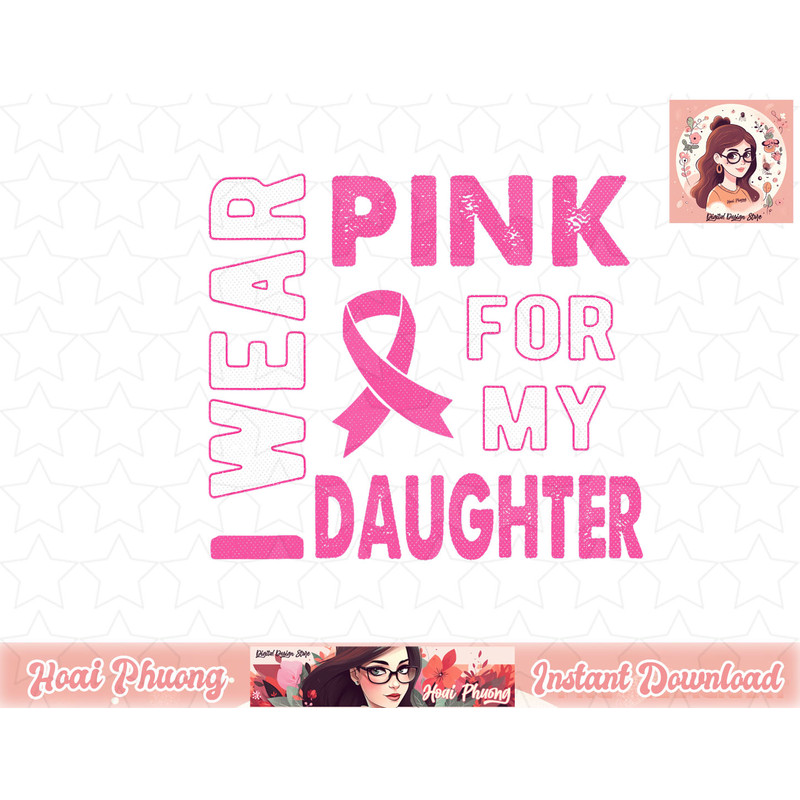 I Wear Pink for My Daughter Breast Cancer Awareness T Shirt copy.jpg