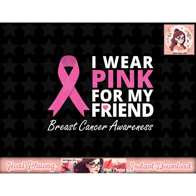 I Wear Pink For My Friend T Shirt Ribbon Family Love Warrior copy.jpg