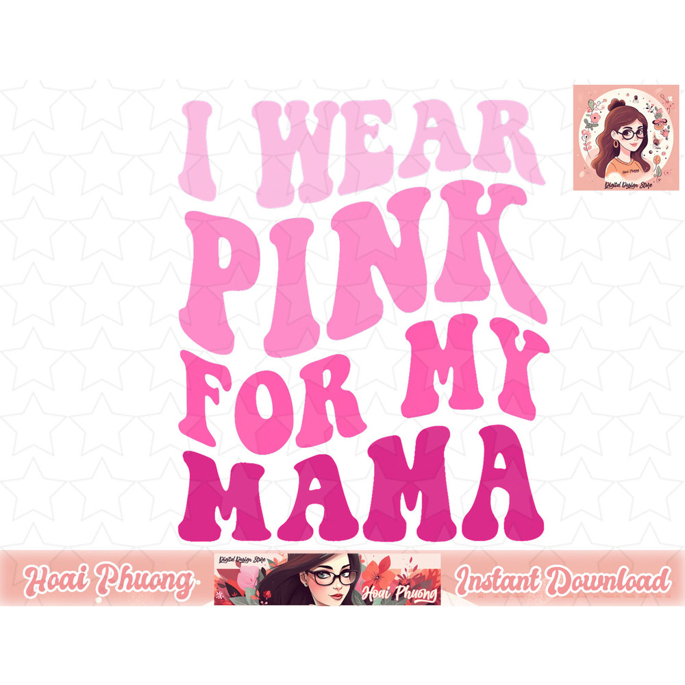 I Wear Pink for my Mama Wavy Breast Cancer Women Kids Youths png, instant download.jpg