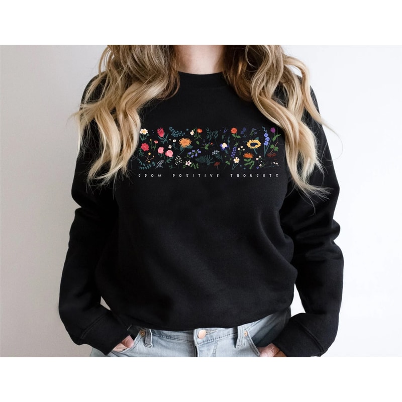 Wildflower Sweatshirt, Floral Sweatshirt, Flower Shirt, Gift for Women, Ladies Sweat, Best Friend Gift, Grow Positive Thoughts - 1.jpg