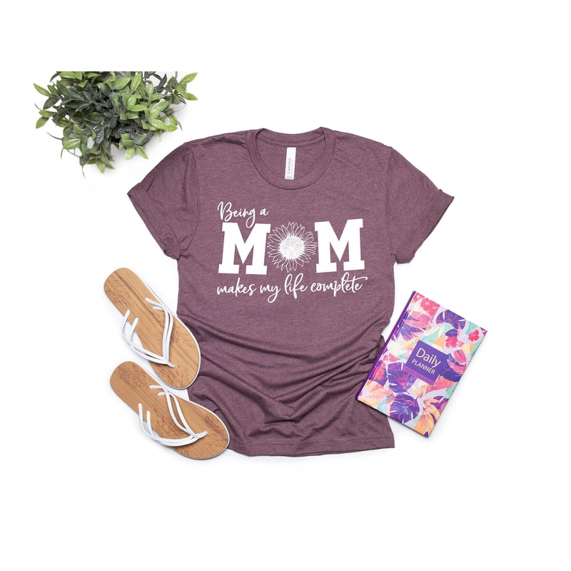 Being a Mom Makes My Life Complete Shirt, Mom Life Shirt, Mother T-Shirt, Cute Mom Shirt, Cute Mom Gift, Mothers Day Gift, New Mom Gift - 2.jpg