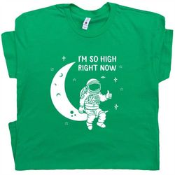 funny t shirt astronaut moon tee i'm so high right now t shirt cool stoner marijuana weed pot leaf tee cannabis 420 shir