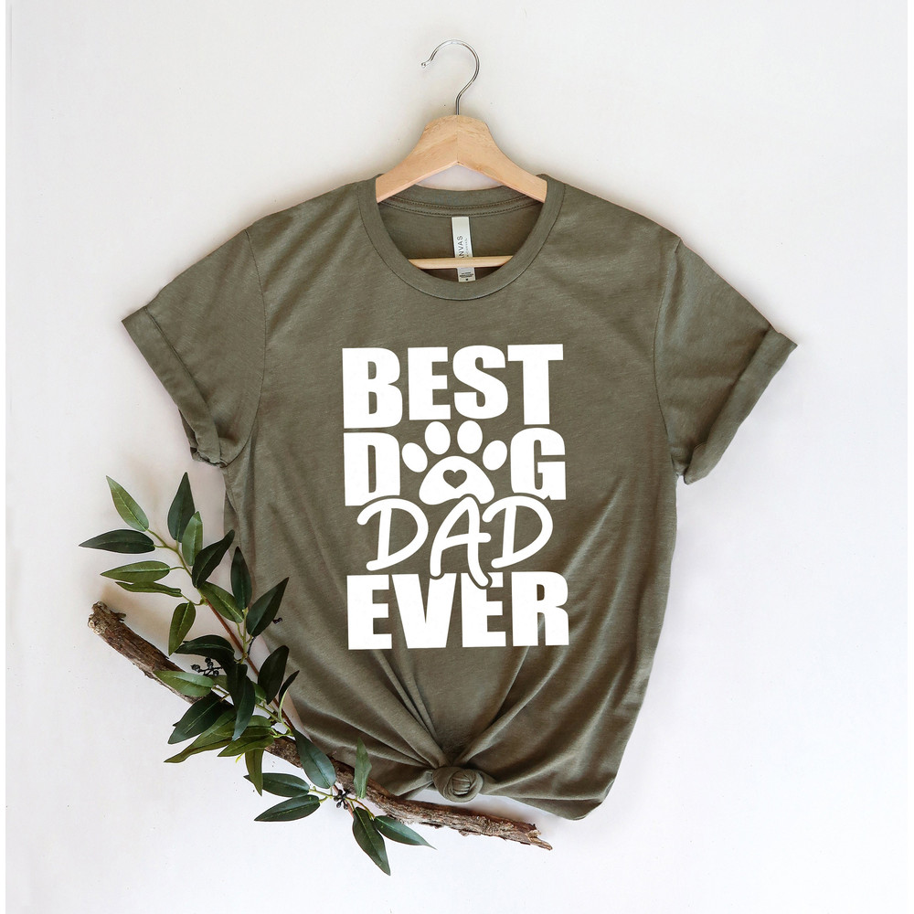 Best Dog Dad Ever Shirt,New Dad Shirt,Dad Shirt,Daddy Shirt,Father's Day Shirt,Best Dad shirt,Gift for Dad,Dog Dad Gift, Dog Lover Gift - 3.jpg