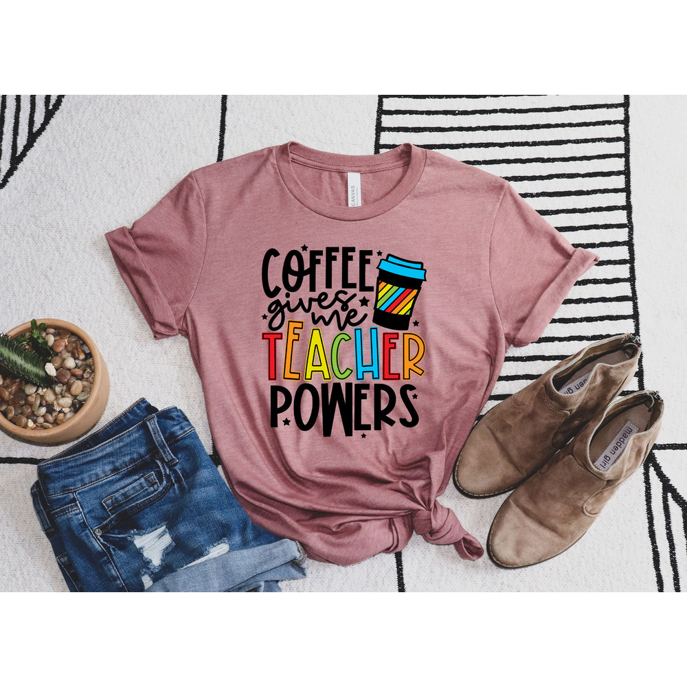 Coffee Gives Me Teacher Powers T-shirt, Teacher Shirt, Teacher Gift, Teacher Life, Teacher Appreciation Shirt, Cute Teacher Shirt - 2.jpg