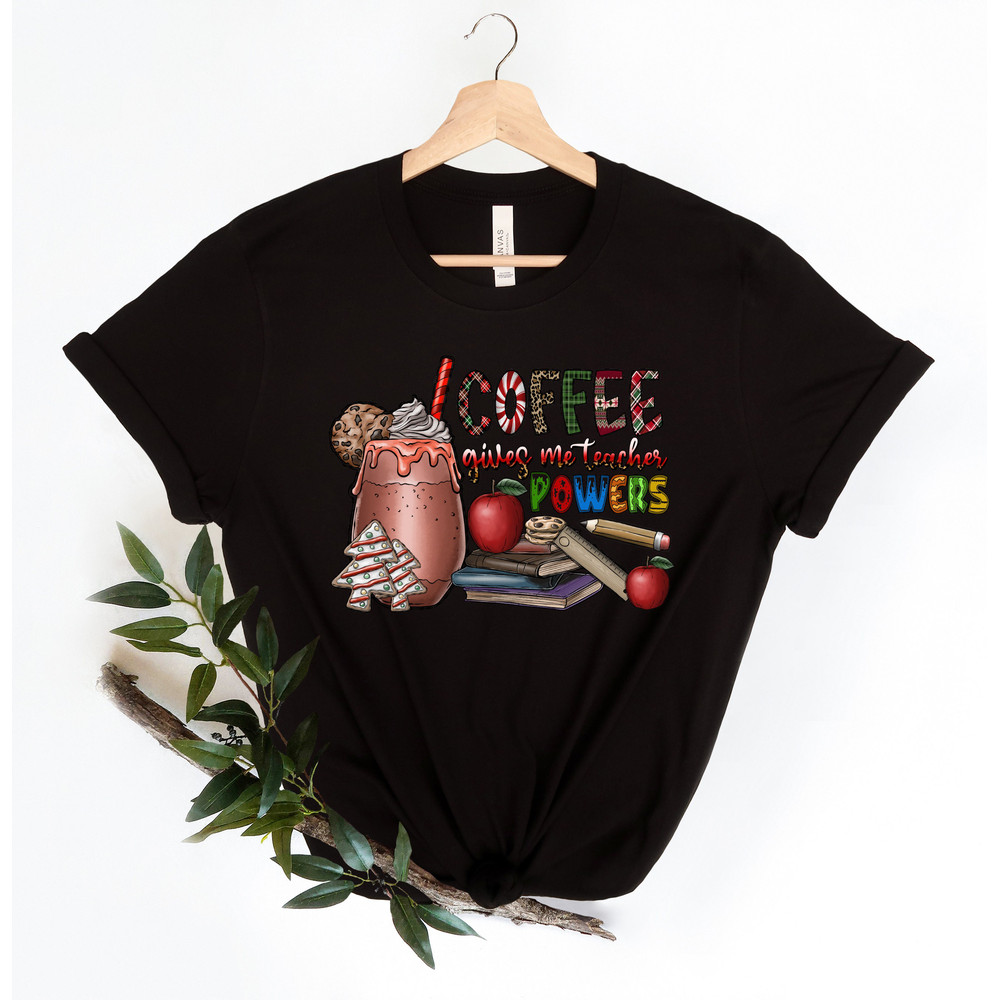 Coffee Gives Me Teacher Powers T-shirt, Teacher Shirt, Teacher Gift, Teacher Life, Teacher Appreciation Shirt, Cute Teacher Shirt - 3.jpg