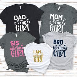 dad mom sis bro of the birthday girl shirt,parents of the birthday girl matching shirts, i am the birthday girl,sis of t