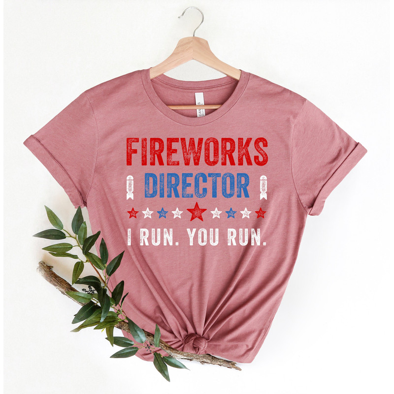 Fireworks Director I Run You Run T-Shirt,Freedom Shirt,Independence Shirt,Red White And Blue TShirt Gift for Independence Day 4th of July - 1.jpg