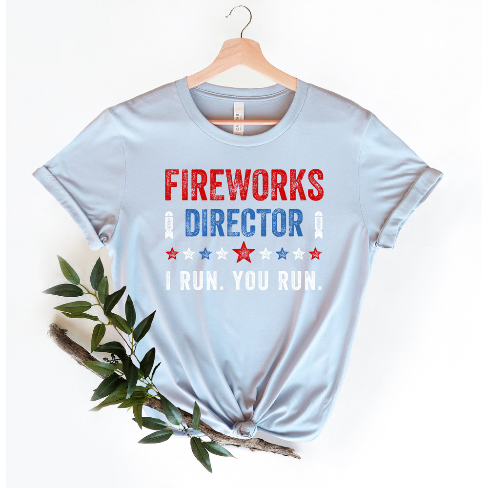 Fireworks Director I Run You Run T-Shirt,Freedom Shirt,Independence Shirt,Red White And Blue TShirt Gift for Independence Day 4th of July - 2.jpg