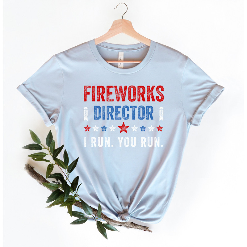 Fireworks Director I Run You Run T-Shirt,Freedom Shirt,Independence Shirt,Red White And Blue TShirt Gift for Independence Day 4th of July - 2.jpg