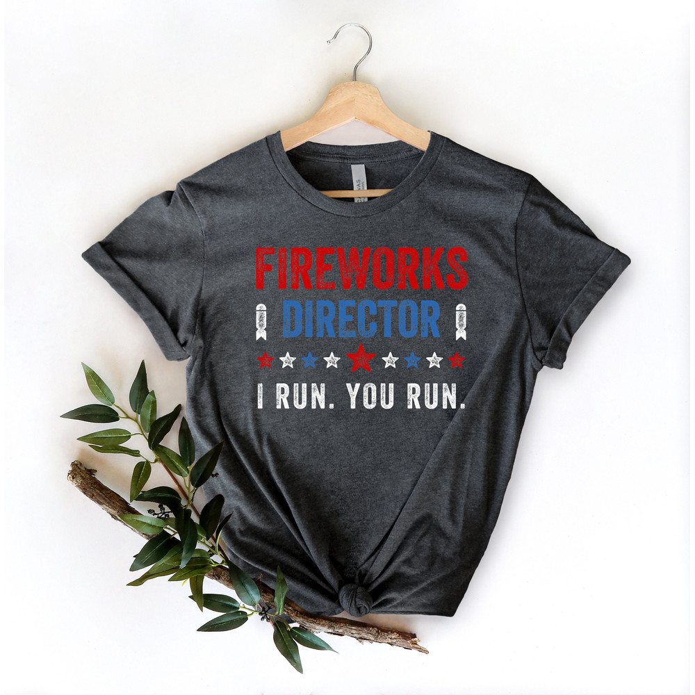 Fireworks Director I Run You Run T-Shirt,Freedom Shirt,Independence Shirt,Red White And Blue TShirt Gift for Independence Day 4th of July - 3.jpg