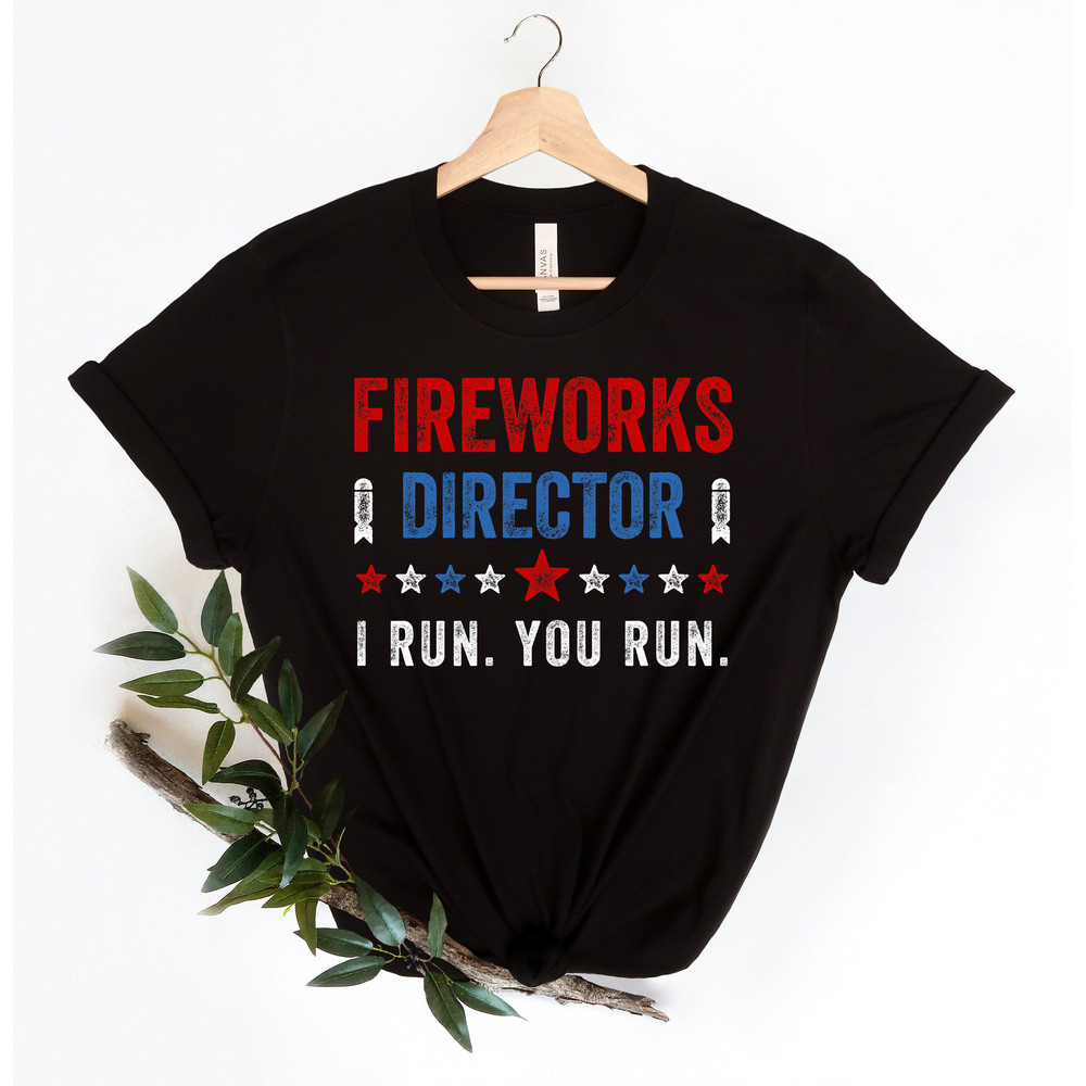 Fireworks Director I Run You Run T-Shirt,Freedom Shirt,Independence Shirt,Red White And Blue TShirt Gift for Independence Day 4th of July - 5.jpg