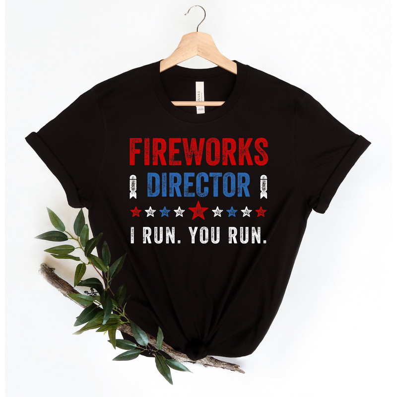 Fireworks Director I Run You Run T-Shirt,Freedom Shirt,Independence Shirt,Red White And Blue TShirt Gift for Independence Day 4th of July - 5.jpg