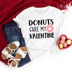 funny valentines shirt,donuts are my valentine shirt,valentines day shirts for mom,valentines day gift,girl valentines d