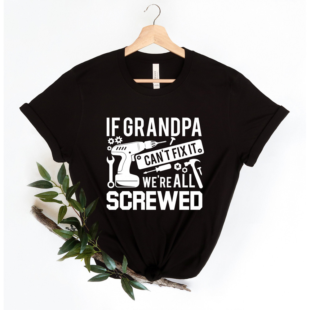Grandpa Shirt If Grandpa Can't Fix It we are all Screwed Shirt, Grandpa T-Shirt, Gift For Grandpa, We are all Screwed, Gift for Grandpa Tee - 2.jpg