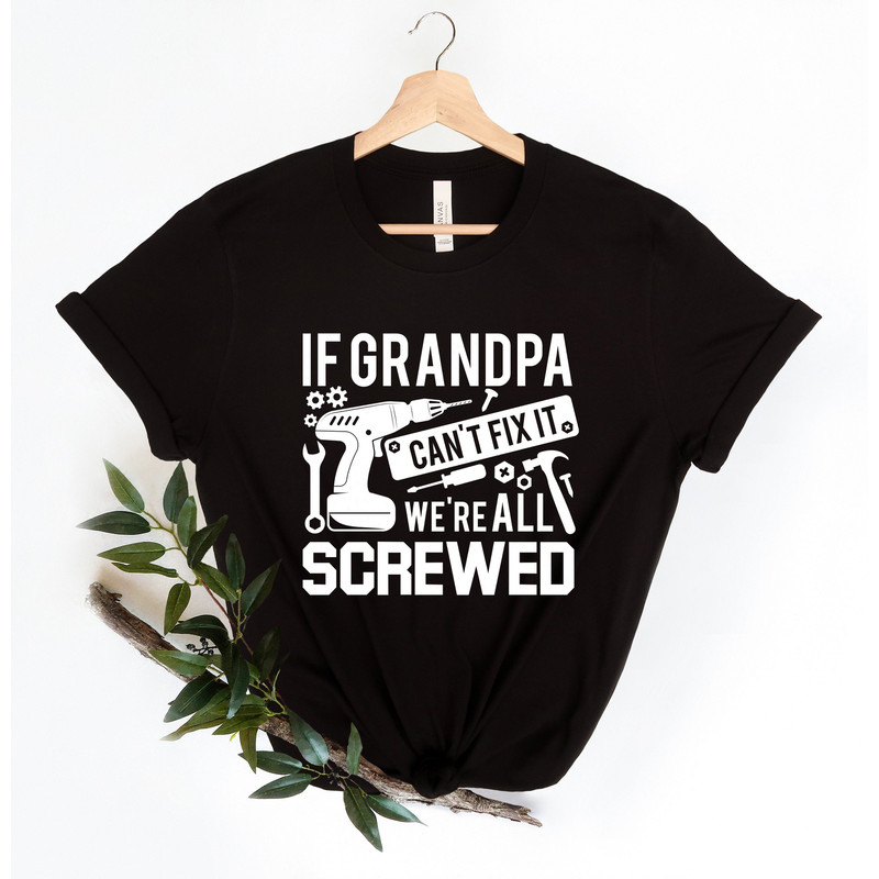 Grandpa Shirt If Grandpa Can't Fix It we are all Screwed Shirt, Grandpa T-Shirt, Gift For Grandpa, We are all Screwed, Gift for Grandpa Tee - 2.jpg