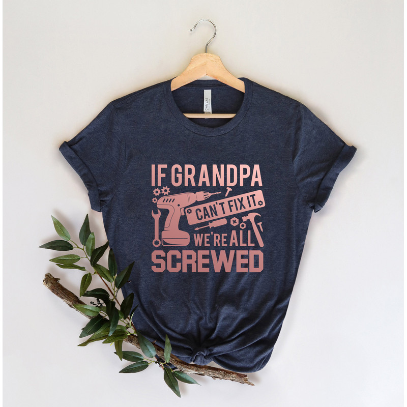Grandpa Shirt If Grandpa Can't Fix It we are all Screwed Shirt, Grandpa T-Shirt, Gift For Grandpa, We are all Screwed, Gift for Grandpa Tee - 4.jpg