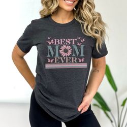 Happy Mother's Day Shirt, Best Mom Ever Shirt, Mom Gift, Mother's Day Shirt, Mother's Day Gift, Mom Shirt, Happy Mother'