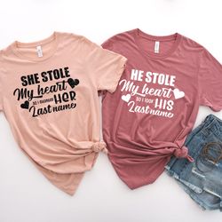 he stole my heart so i stole his last name shirt,his & hers, matching shirts,wedding gift,couple valentines gift,love sh