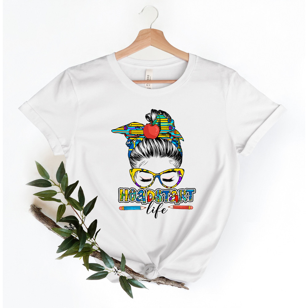 Head Start Life Shirt,Back To School,Headstart Tee, First Day Of School,Headstart Shirt,Kindergarten,Headstart Teacher,Back To School Shirt - 2.jpg