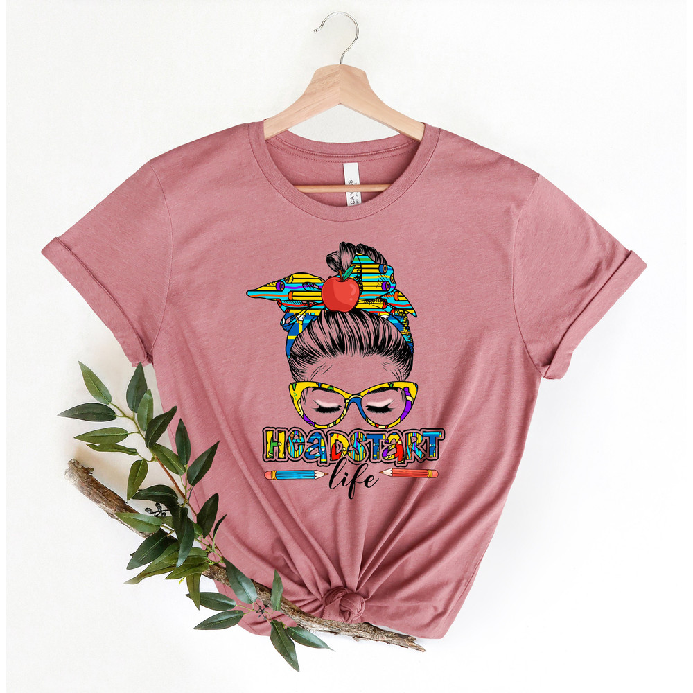 Head Start Life Shirt,Back To School,Headstart Tee, First Day Of School,Headstart Shirt,Kindergarten,Headstart Teacher,Back To School Shirt - 5.jpg