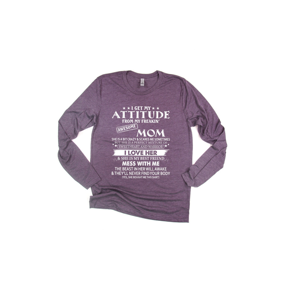 I Get My Attitude From My Freakin' Awesome Mom Shirt,Gift For Mom,Gift For Mom To Be,Gift For Her,Mother's Day Shirt,Trendy,Long Sleeve - 3.jpg