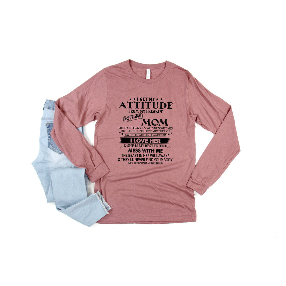 I Get My Attitude From My Freakin' Awesome Mom Shirt,Gift For Mom,Gift For Mom To Be,Gift For Her,Mother's Day Shirt,Trendy,Long Sleeve - 4.jpg
