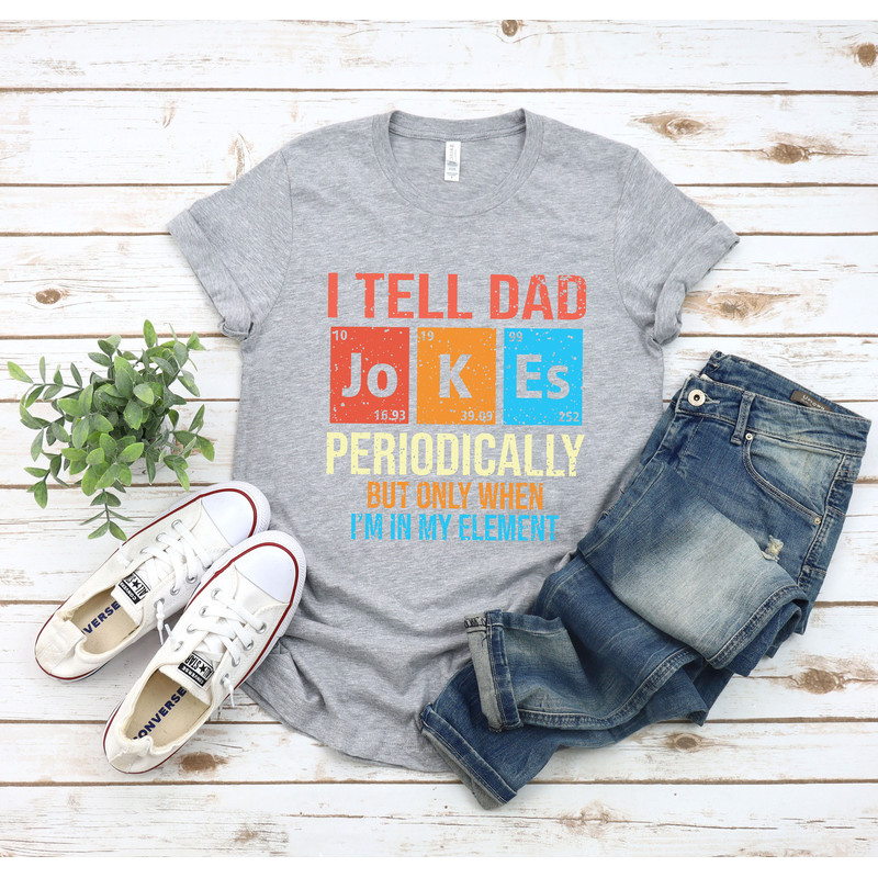 I Tell Dad Jokes Shirt, Fathers Day Shirt, I Tell Dad Jokes Periodically, Dad Jokes Shirt, Daddy Shirt, Top Dad, Number 1 Shirt, Best Dad - 3.jpg